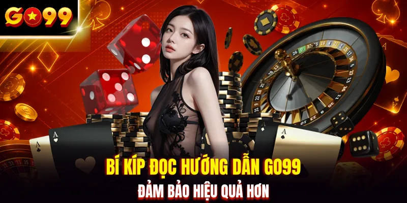Bí kíp đọc hướng dẫn GO99 đảm bảo hiệu quả hơn