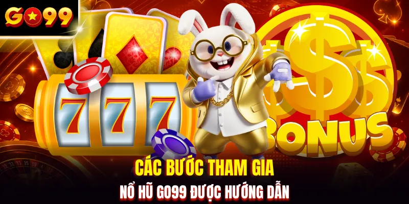 Các bước tham gia nổ hũ GO99 được hướng dẫn