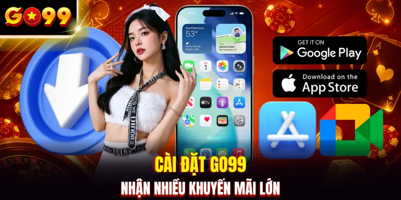 Cài đặt GO99 nhận nhiều khuyến mãi lớn