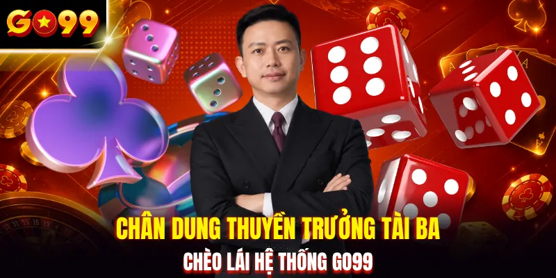 Chân dung thuyền trưởng tài ba chèo lái hệ thống GO99