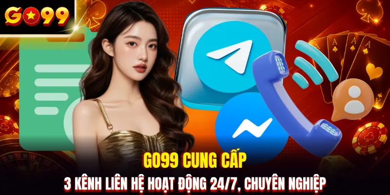 GO99 cung cấp 3 kênh liên hệ hoạt động 24/7, chuyên nghiệp