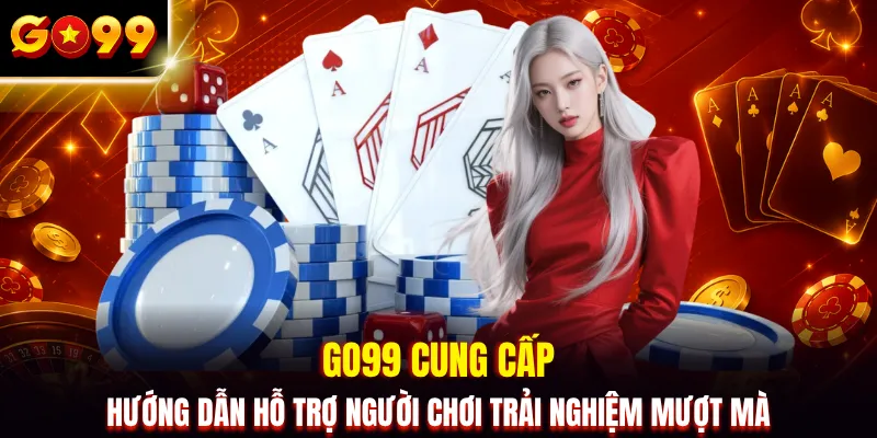 GO99 cung cấp hướng dẫn hỗ trợ người chơi trải nghiệm mượt mà