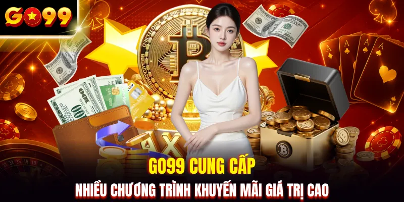 GO99 cung cấp nhiều chương trình khuyến mãi giá trị cao