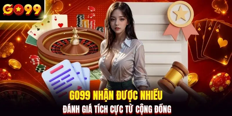 GO99 nhận được nhiều đánh giá tích cực từ cộng đồng