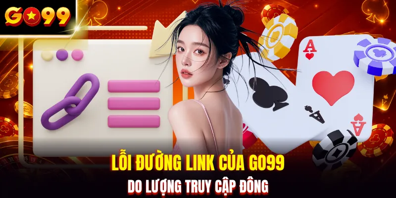 Lỗi đường link của GO99 do lượng truy cập đông