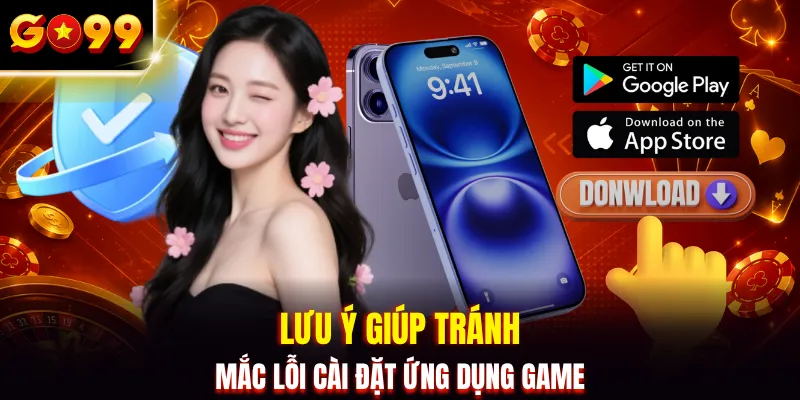 Lưu ý giúp tránh mắc lỗi cài đặt ứng dụng game