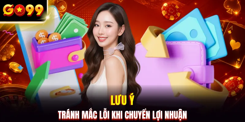 Lưu ý tránh mắc lỗi khi chuyển lợi nhuận