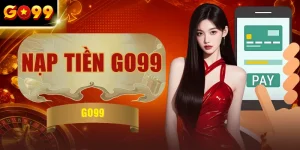 Nạp Tiền GO99 - Hướng Dẫn 5 Phương Thức Thanh Toán Hiện Đại