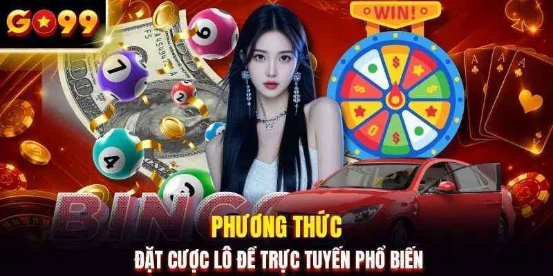 Phương thức đặt cược lô đề trực tuyến phổ biến