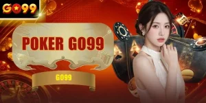 Poker GO99 - Khám Phá Texas Hold'em & Xì Tố Trực Tuyến