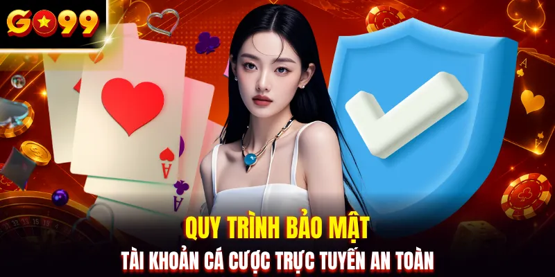 Quy trình bảo mật tài khoản cá cược trực tuyến an toàn
