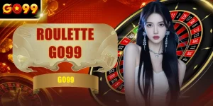 Roulette GO99 - Cách Đặt Cược & Bảng Xác Suất Chi Tiết