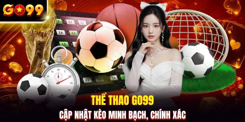 Thể thao GO99 cập nhật kèo minh bạch, chính xác